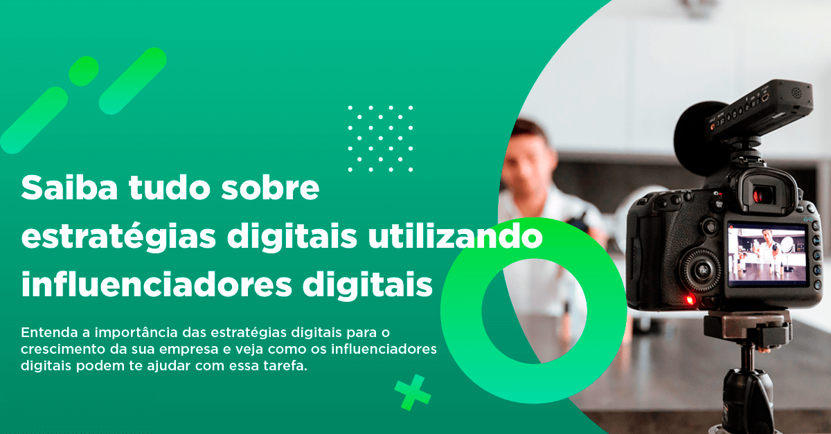 Saiba tudo sobre estratégias digitais utilizando influenciadores digitais